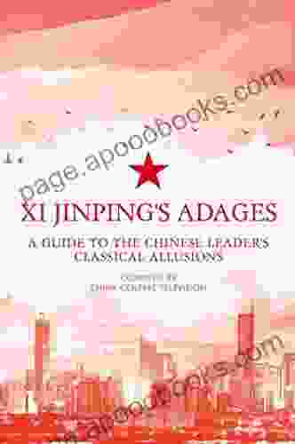 Xi Jinping S Adages: A Guide To The Chinese Leader S Classical Allusions