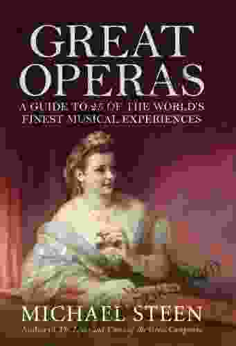 Great Operas: A Guide to Twenty Five of the World s Finest Musical Experiences