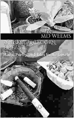 Whiskey And Corn Flakes: Haiku Poetry And Tales For The Lonely