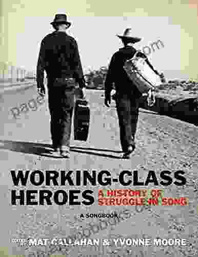 Working Class Heroes: A History of Struggle in Song: A Songbook