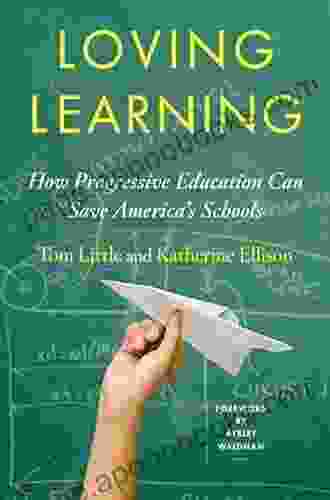 Loving Learning: How Progressive Education Can Save America S Schools