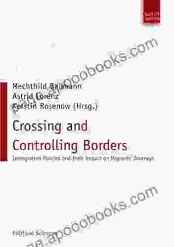 Crossing And Controlling Borders: Immigration Policies And Their Impact On Migrants Journeys