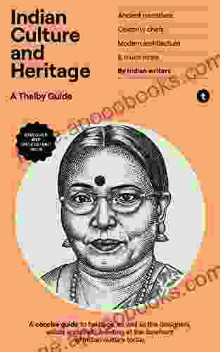 Indian Culture And Heritage: Travel Deeper With This Concise Inspiring Guide To India Understand Food Architecture Design Religion Interviews With Locals In Delhi Mumbai (India Series)