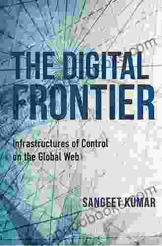 The Digital Frontier: Infrastructures Of Control On The Global Web (Framing The Global)