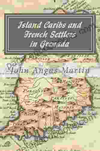 Island Caribs And French Settlers In Grenada 1498 1763