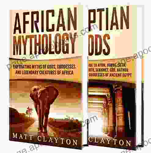 African Myths And Egyptian Gods: A Captivating Guide To African Mythology And Gods Of Ancient Egypt