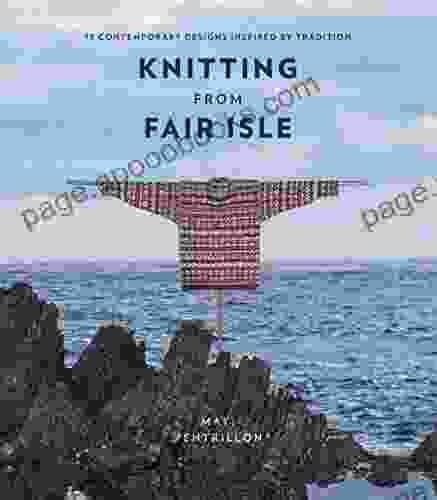 Knitting From Fair Isle: 15 Contemporary Designs Inspired By Tradition