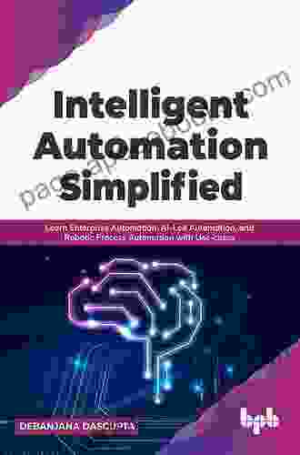 Intelligent Automation Simplified: Learn Enterprise Automation AI Led Automation and Robotic Process Automation with Use cases (English Edition)