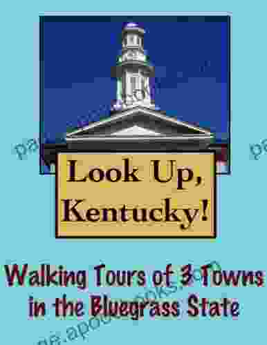 Look Up Kentucky Walking Tours Of 3 Towns In The Bluegrass State (Look Up America Series)