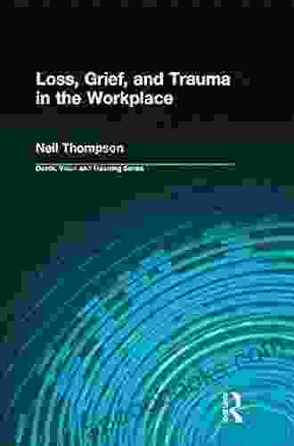 Loss Grief and Trauma in the Workplace (Death Value and Meaning Series)