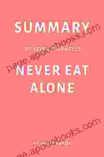 Summary of Keith Ferrazzi s Never Eat Alone by Swift Reads