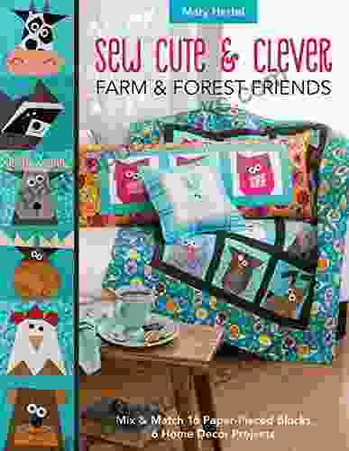 Sew Cute Clever Farm Forest Friends: Mix Match 16 Paper Pieced Blocks 6 Home Decor Projects