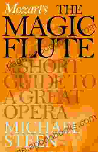 Mozart s The Magic Flute: A Short Guide to a Great Opera (Great Operas)