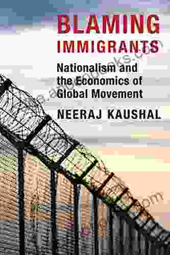 Blaming Immigrants: Nationalism And The Economics Of Global Movement