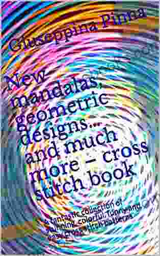 New mandalas geometric designs and much more cross stitch book: A fantastic collection of stunning colorful funny and easy cross stitch patterns