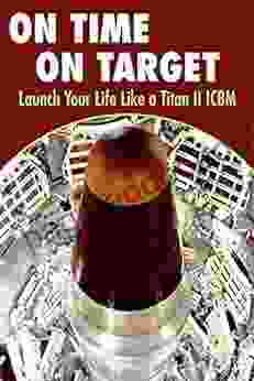 On Time On Target Launch Your Life Like A Titan II ICBM