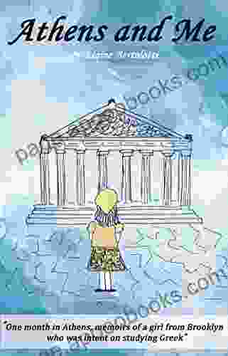 Athens and Me: One month in Athens memoirs of a girl from Brooklyn who was intent on studying Greek ( and Me 3)