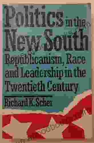 Politics In The New South: Republicanism Race And Leadership In The Twentieth Century