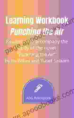 Learning Workbook: Punching The Air: Resources To Accompany The Study Of The Novel Punching The Air By Ibi Zoboi And Yusef Salaam