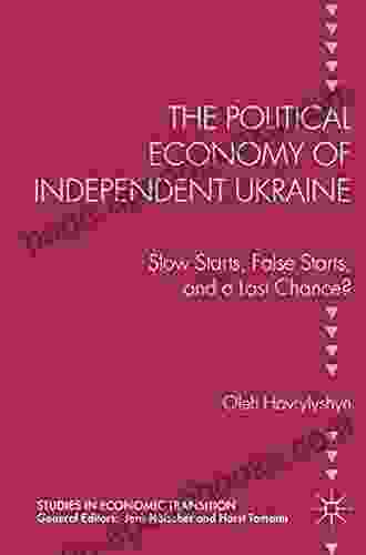 The Political Economy of Independent Ukraine: Slow Starts False Starts and a Last Chance? (Studies in Economic Transition)