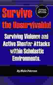 Survive the Unsurvivable: Surviving Violence and Active Shooter Attacks within the Scholastic Environment