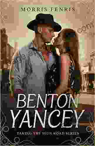 Benton Yancey: Clean And Wholesome Western Historical Romance (Taking The High Road 7)