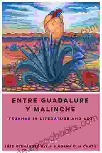 Entre Guadalupe Y Malinche: Tejanas In Literature And Art