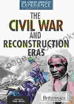 The Civil War And Reconstruction Eras (African American Experience: From Slavery To The Presidency)