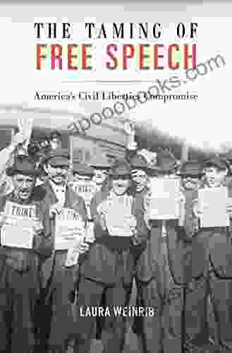 The Taming of Free Speech: America s Civil Liberties Compromise