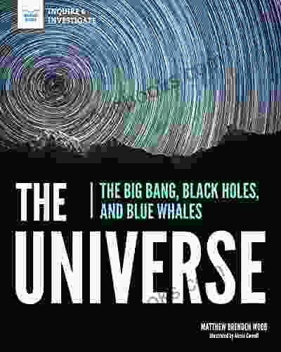 The Universe: The Big Bang Black Holes and Blue Whales (Inquire Investigate)