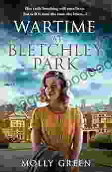 Wartime At Bletchley Park: The First In A Sweeping Inspiring New World War 2 Historical Fiction (The Bletchley Park Girls 1)