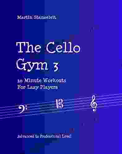 The Cello Gym 3: 10Minute Workouts For Lazy Players