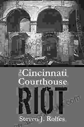 The Cincinnati Courthouse Riot Steven J Rolfes