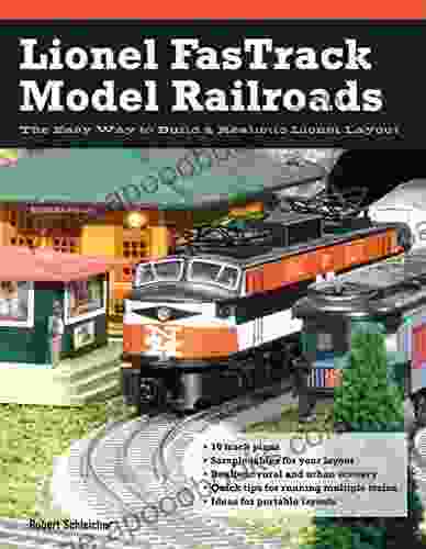 Lionel FasTrack Model Railroads: The Easy Way to Build a Realistic Lionel Layout