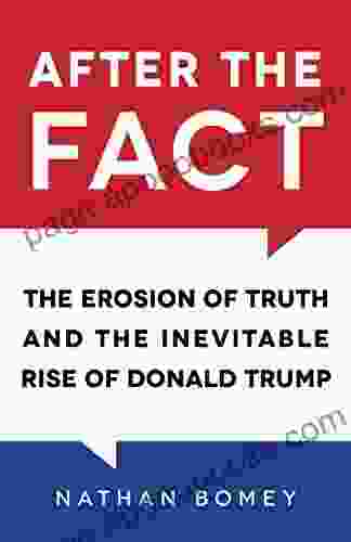 After The Fact: The Erosion Of Truth And The Inevitable Rise Of Donald Trump