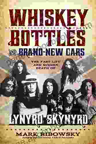 Whiskey Bottles And Brand New Cars: The Fast Life And Sudden Death Of Lynyrd Skynyrd