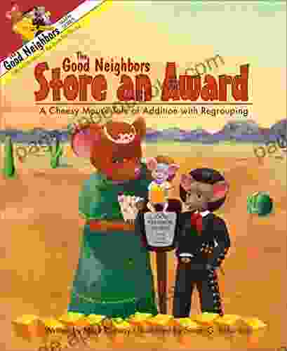 The Good Neighbors Store an Award: A Cheesy Mouse Tale of Addition with Regrouping (The Good Neighbors Math Series)