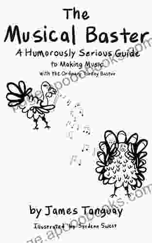 The Musical Baster: A Humorously Serious Guide To Making Music With The Ordinary Turkey Baster