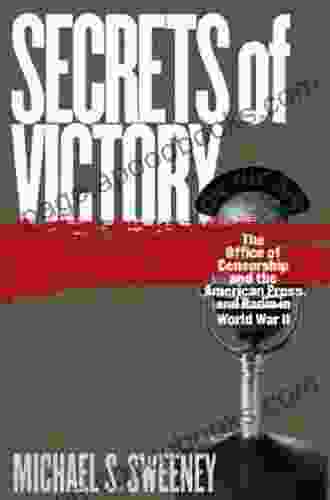 Secrets Of Victory: The Office Of Censorship And The American Press And Radio In World War II