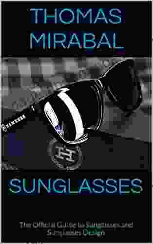 Sunglasses: The Official Guide To Sunglasses And Sunglasses Design