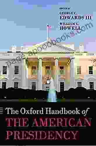 The Oxford Handbook Of The American Presidency (Oxford Handbooks)