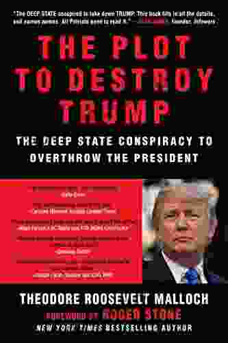 The Plot To Destroy Trump: The Deep State Conspiracy To Overthrow The President