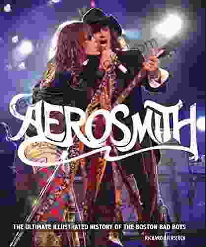 Aerosmith: The Ultimate Illustrated History Of The Boston Bad Boys