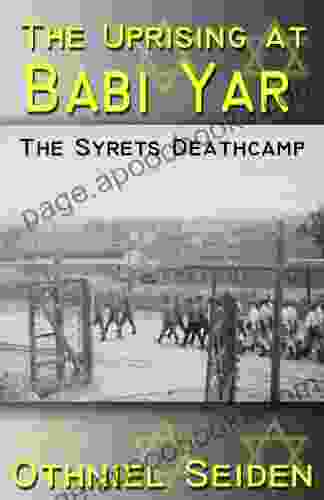 The Uprising At Babi Yar The Syrets Deathcamp