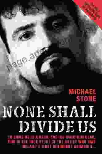 None Shall Divide Us: To Some He Is A Hero The IRA Want Him Dead This Is The True Story Of The Artist Who Was Ireland S Most Notorious Assassin