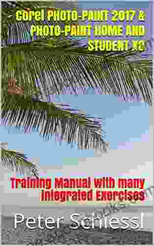 Corel PHOTO PAINT 2024 PHOTO PAINT HOME AND STUDENT X8: Training Manual With Many Integrated Exercises