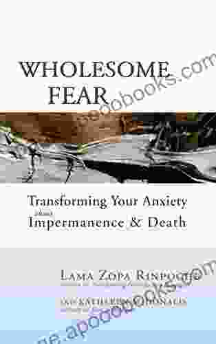 Wholesome Fear: Transforming Your Anxiety About Impermanence and Death