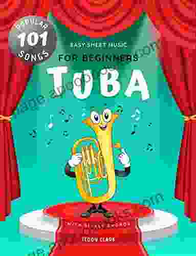 Tuba Easy Sheet Music For Beginners I 101 Popular Songs With Simple Chords: My First Big Of Tuba In Bb I Level 1 For Kids Students Adults Of All Ages I Large Print I Learn To Play Simple Melodie