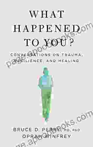 What Happened to You?: Conversations on Trauma Resilience and Healing