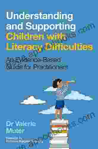 Understanding And Supporting Children With Literacy Difficulties: An Evidence Based Guide For Practitioners